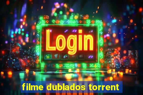 filme dublados torrent